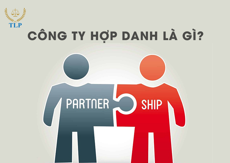 Công ty hợp danh là gì? Khái niệm và đặc điểm công ty hợp danh