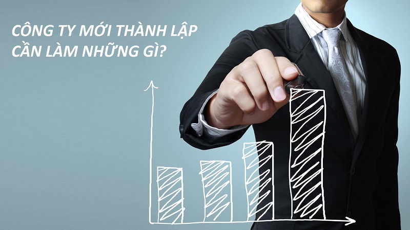 Công Ty Mới Thành Lập Cần Phải Làm Những Gì?