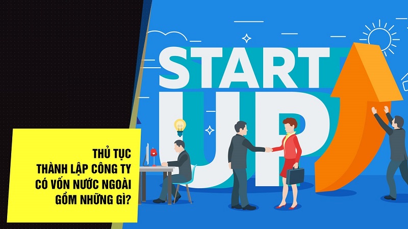 thủ tục thành lập công ty có vốn đầu tư nước ngoài tại việt nam
