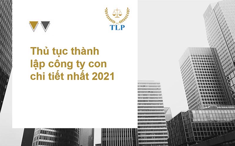 Thủ tục thành lập công ty con: hướng dẫn chi tiết mới nhất