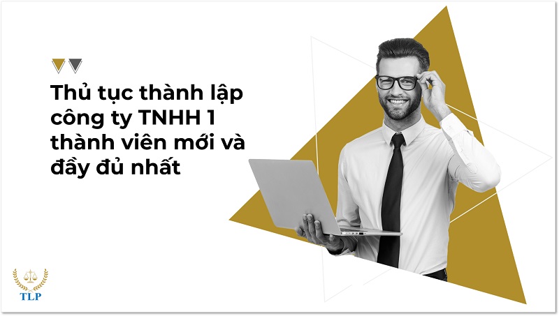 Thủ tục thành lập công ty TNHH 1 thành viên mới nhất