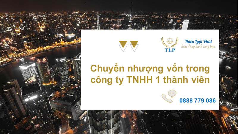 Chuyển nhượng vốn trong công ty TNHH 1 thành viên