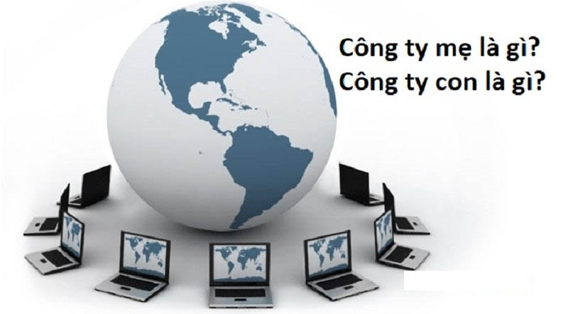 Công ty nước ngoài thành lập công ty con tại Việt Nam - thông tin cần nắm