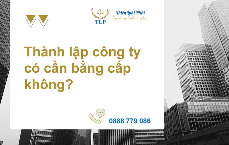Thành lập công ty có cần bằng cấp không
